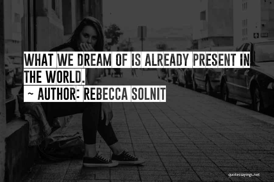 Dream World Quotes By Rebecca Solnit