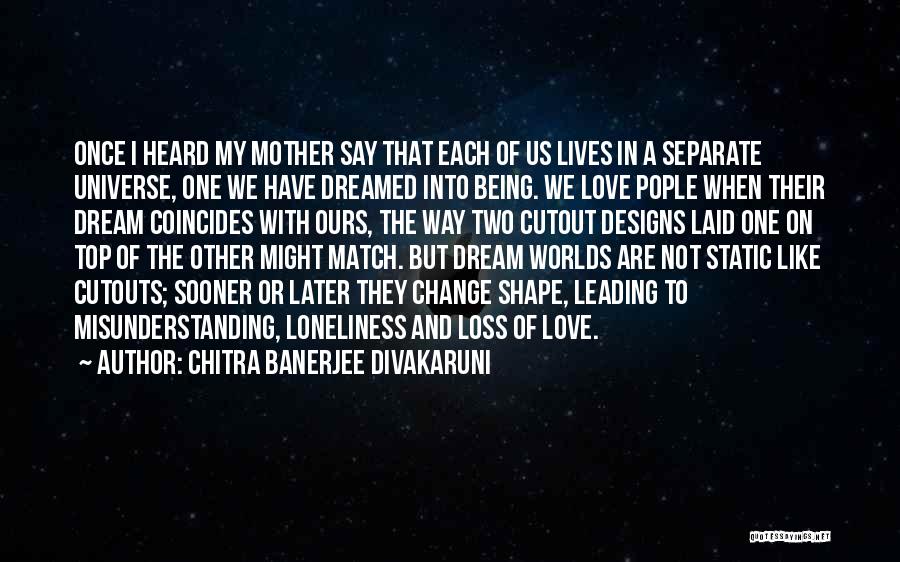 Dream Worlds Quotes By Chitra Banerjee Divakaruni