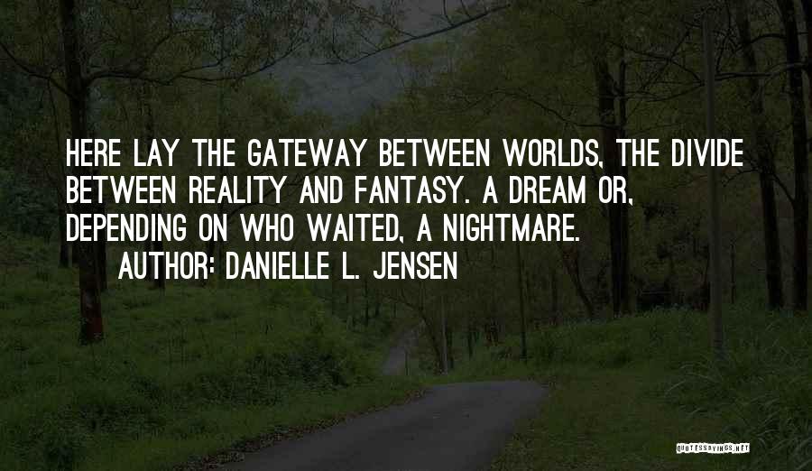 Dream Worlds Quotes By Danielle L. Jensen