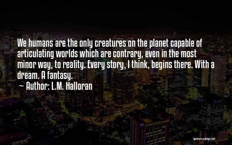 Dream Worlds Quotes By L.M. Halloran