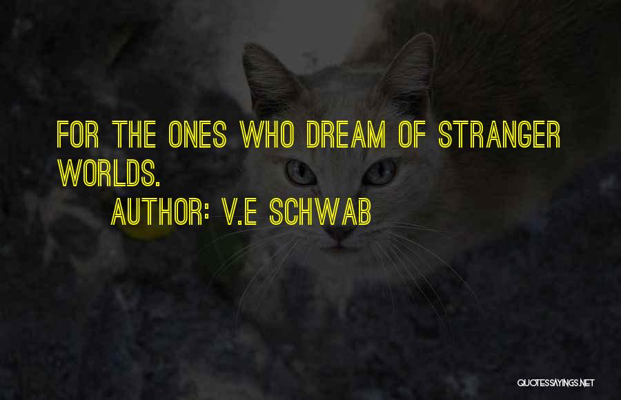 Dream Worlds Quotes By V.E Schwab