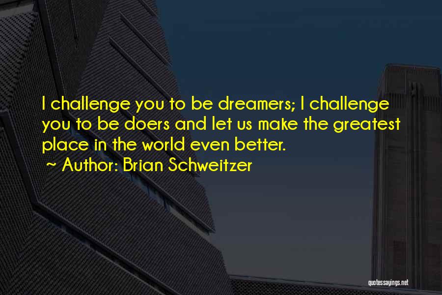 Dreamers And Doers Quotes By Brian Schweitzer