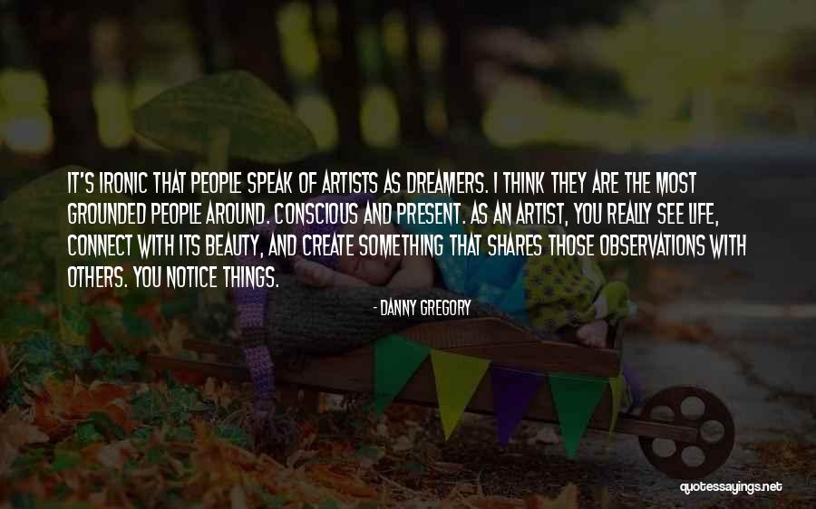 Dreamers Artists Quotes By Danny Gregory Dreamers Artists Quotes By Danny Gregory