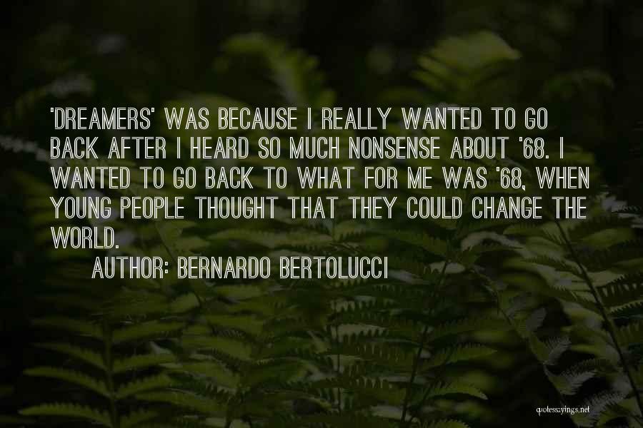 Dreamers Change The World Quotes By Bernardo Bertolucci