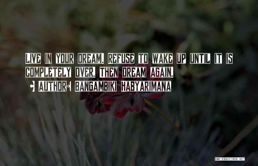 Dreaming Again Quotes By Bangambiki Habyarimana