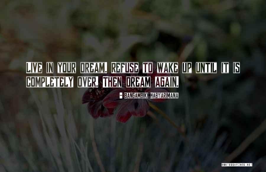 Dreaming Again Quotes By Bangambiki Habyarimana