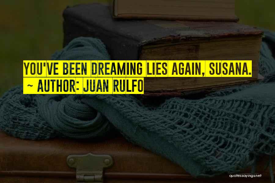 Dreaming Again Quotes By Juan Rulfo