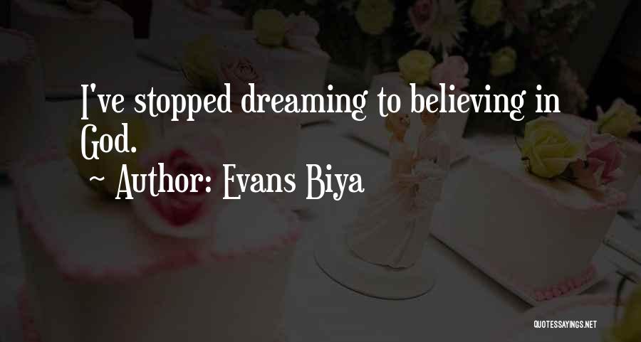 Dreaming And Believing Quotes By Evans Biya