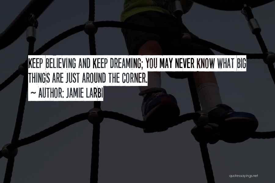 Dreaming And Believing Quotes By Jamie Larbi