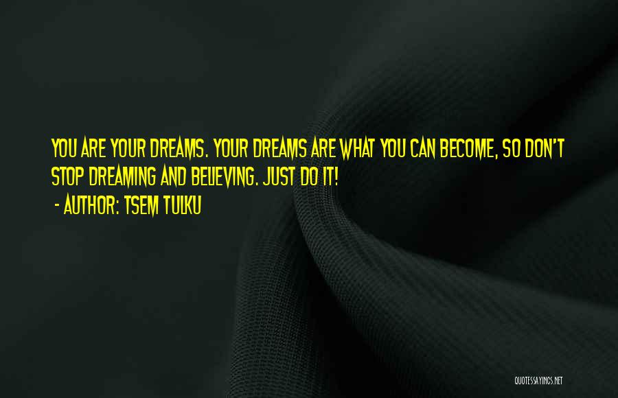 Dreaming And Believing Quotes By Tsem Tulku