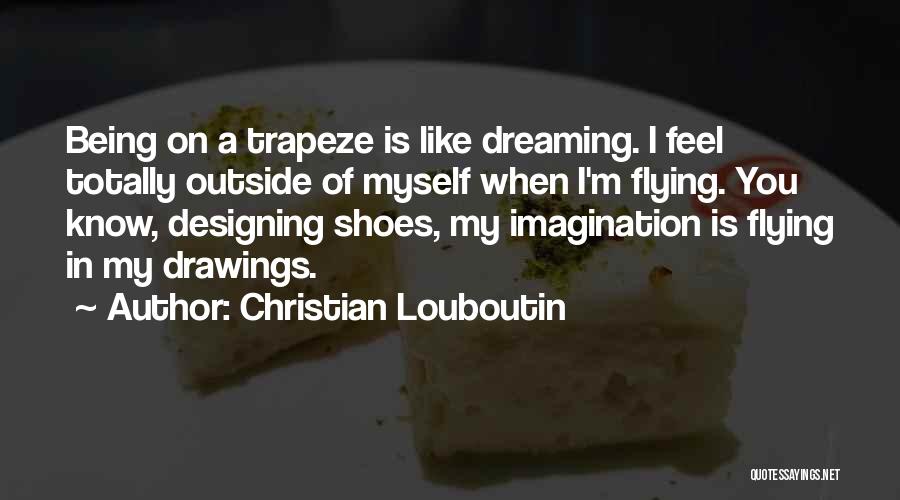 Dreaming And Flying Quotes By Christian Louboutin