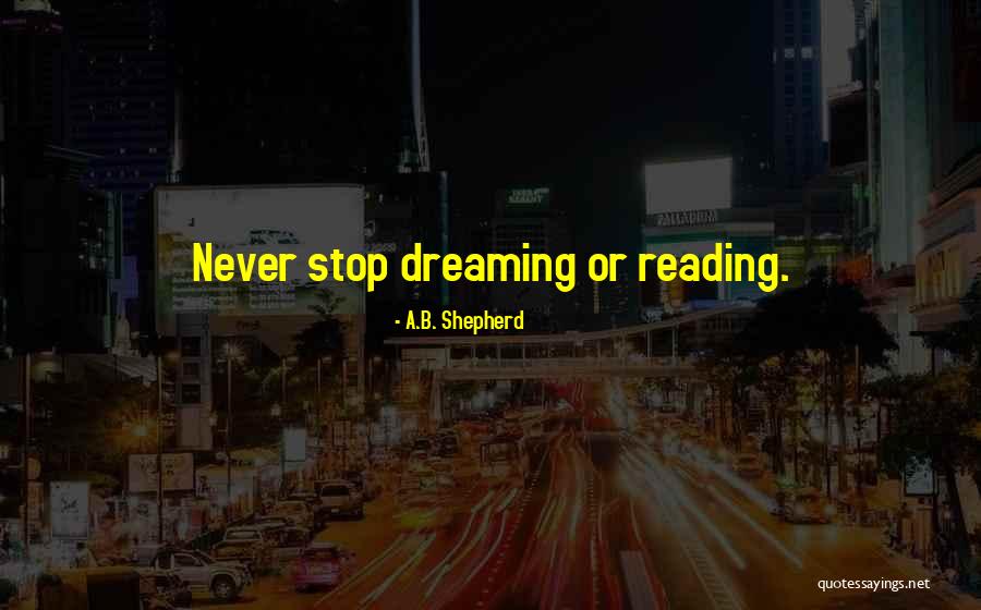 Dreaming And Hope Quotes By A.B. Shepherd Dreaming And Hope Quotes By A.B. Shepherd
