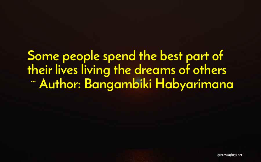 Dreaming And Living Quotes By Bangambiki Habyarimana