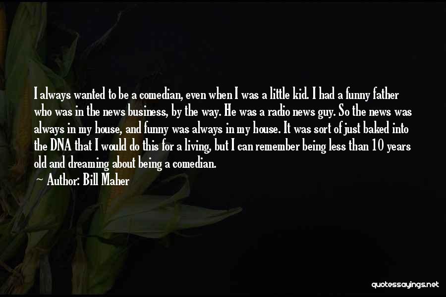 Dreaming And Living Quotes By Bill Maher