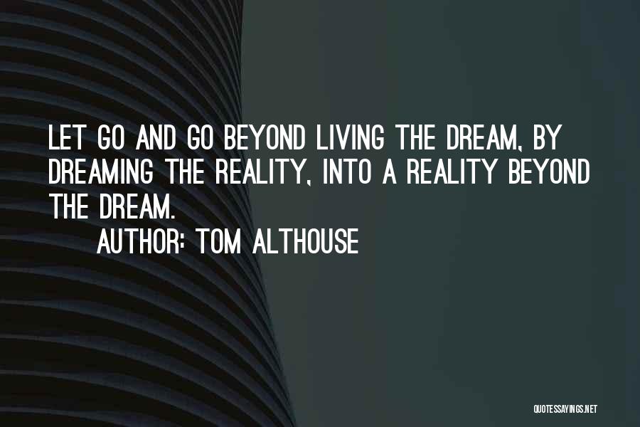 Dreaming And Living Quotes By Tom Althouse