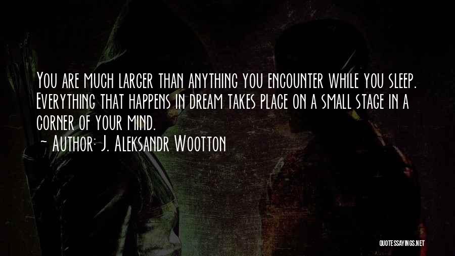 Dreaming And Nightmares Quotes By J. Aleksandr Wootton