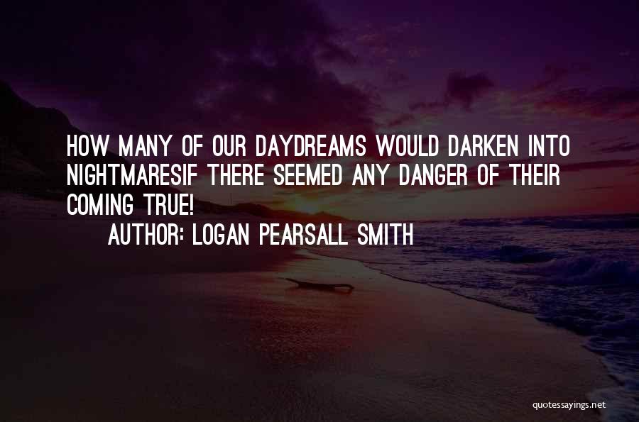 Dreaming And Nightmares Quotes By Logan Pearsall Smith