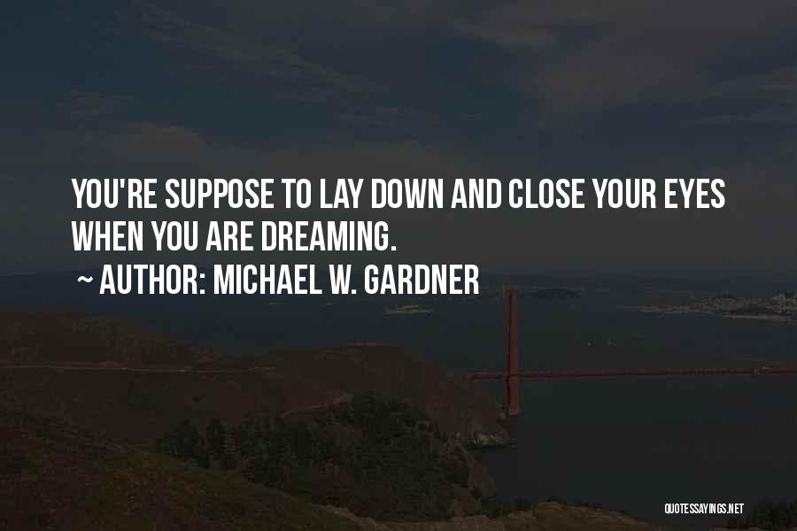 Dreaming And Reality Quotes By Michael W. Gardner