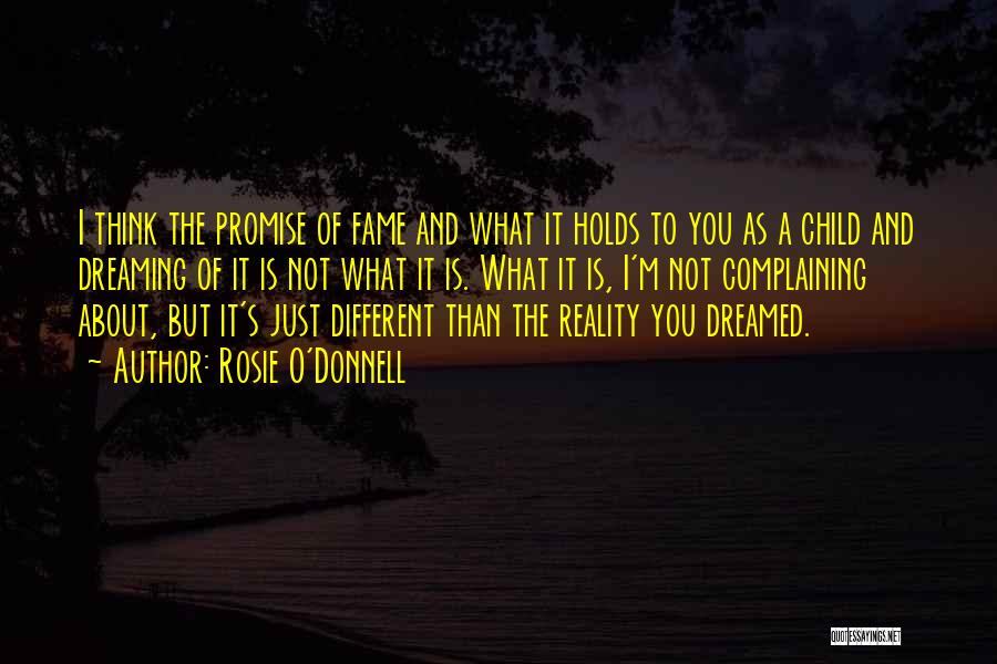 Dreaming And Reality Quotes By Rosie O'Donnell