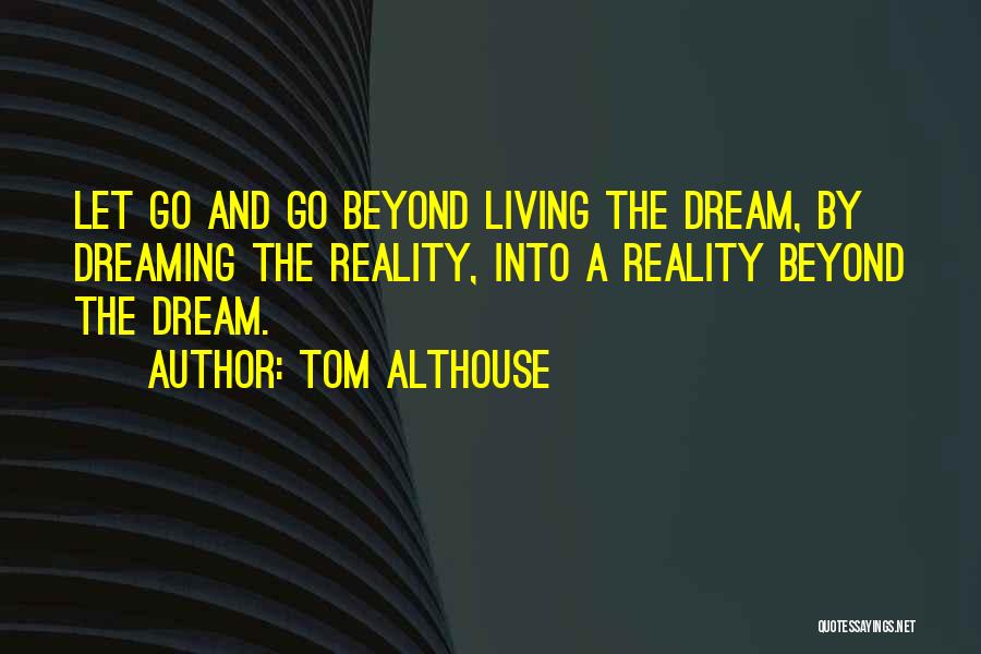 Dreaming And Reality Quotes By Tom Althouse