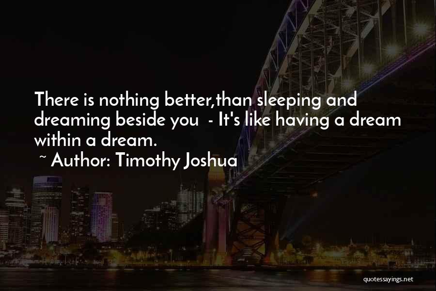 Dreaming And Sleeping Quotes By Timothy Joshua