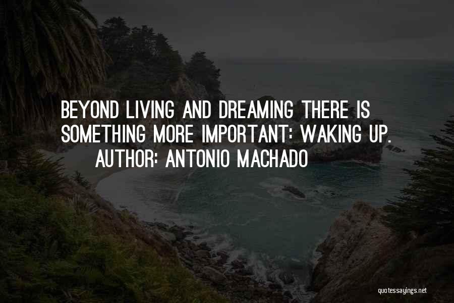 Dreaming And Waking Up Quotes By Antonio Machado