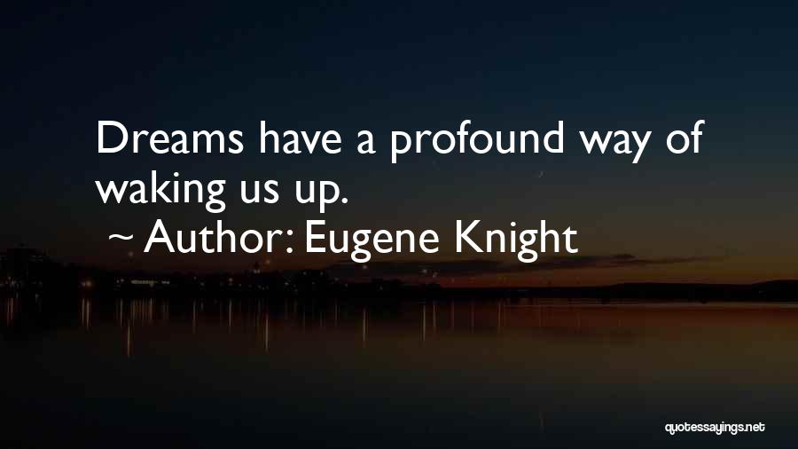 Dreaming And Waking Up Quotes By Eugene Knight