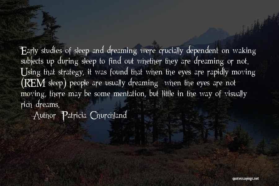 Dreaming And Waking Up Quotes By Patricia Churchland