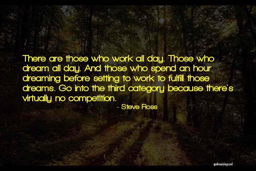 Dreaming And Work Quotes By Steve Ross Dreaming And Work Quotes By Steve Ross