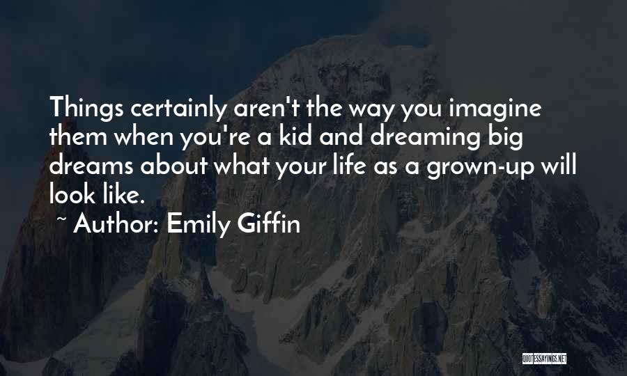 Dreaming Big Things Quotes By Emily Giffin