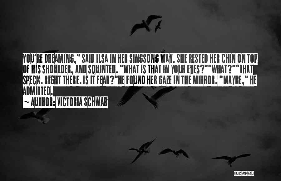 Dreaming Eyes Quotes By Victoria Schwab