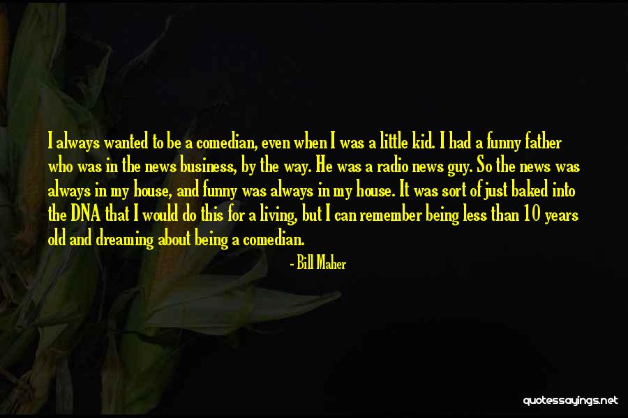 Dreaming For Kids Quotes By Bill Maher Dreaming For Kids Quotes By Bill Maher