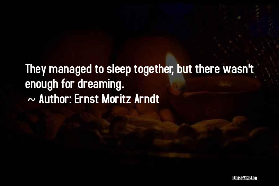 Dreaming In Your Sleep Quotes By Ernst Moritz Arndt