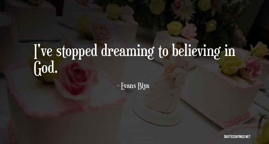Dreaming Is Believing Quotes By Evans Biya Dreaming Is Believing Quotes By Evans Biya