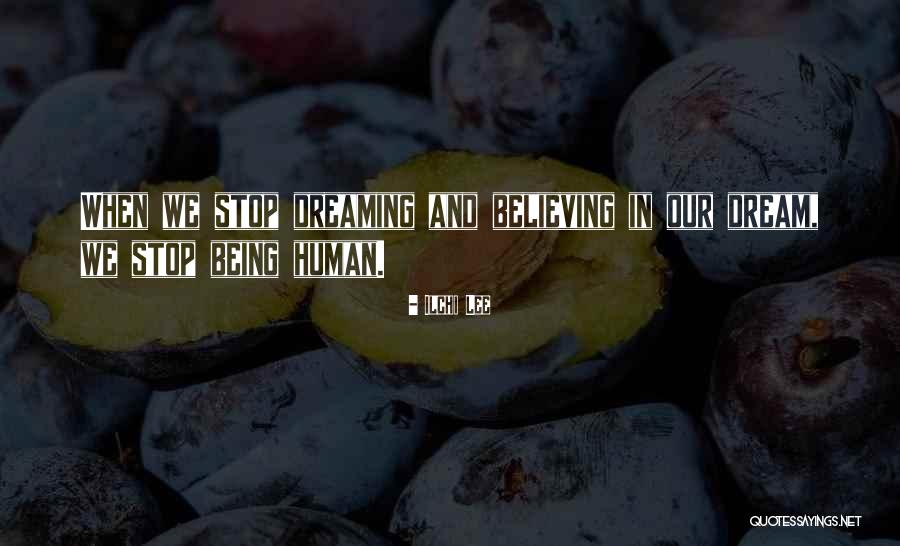 Dreaming Is Believing Quotes By Ilchi Lee Dreaming Is Believing Quotes By Ilchi Lee