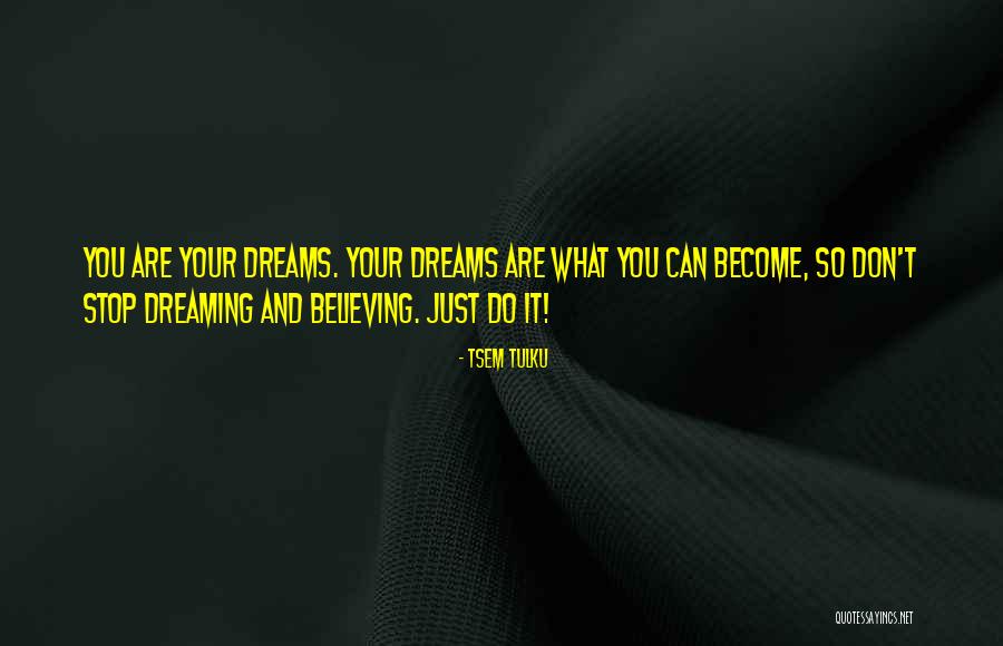 Dreaming Is Believing Quotes By Tsem Tulku Dreaming Is Believing Quotes By Tsem Tulku