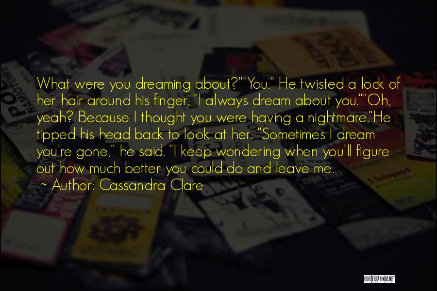 Dreaming Of Her Quotes By Cassandra Clare