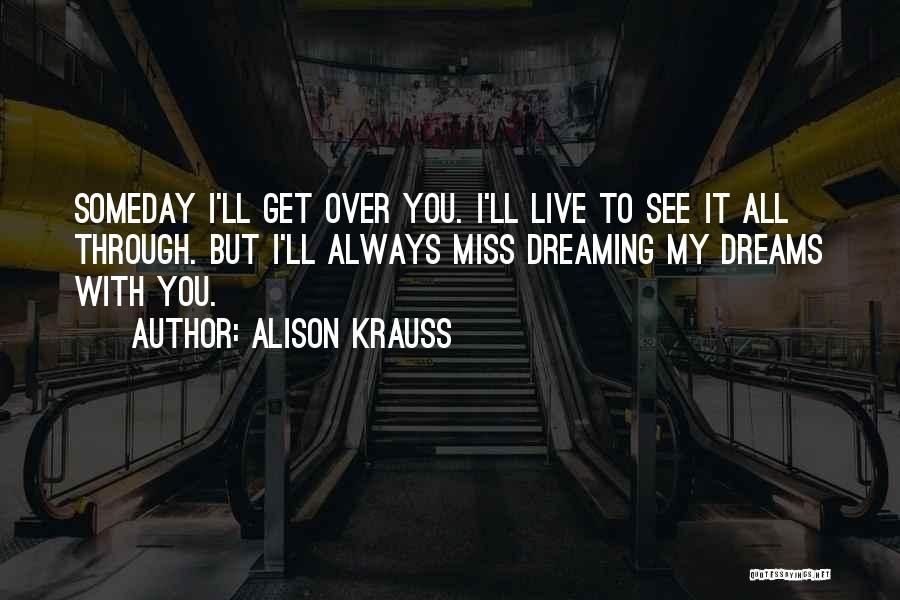 Dreaming Of Someone You Miss Quotes By Alison Krauss