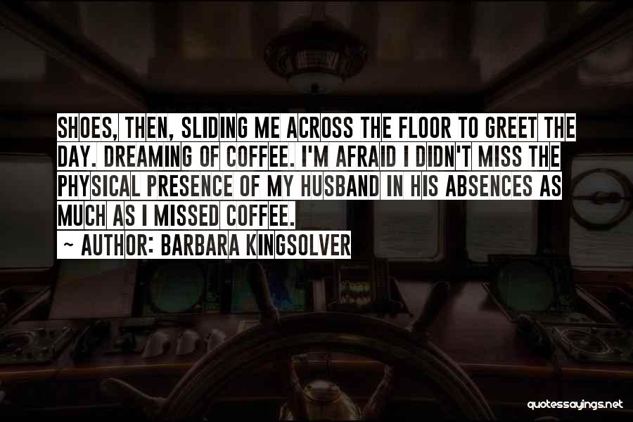 Dreaming Of Someone You Miss Quotes By Barbara Kingsolver