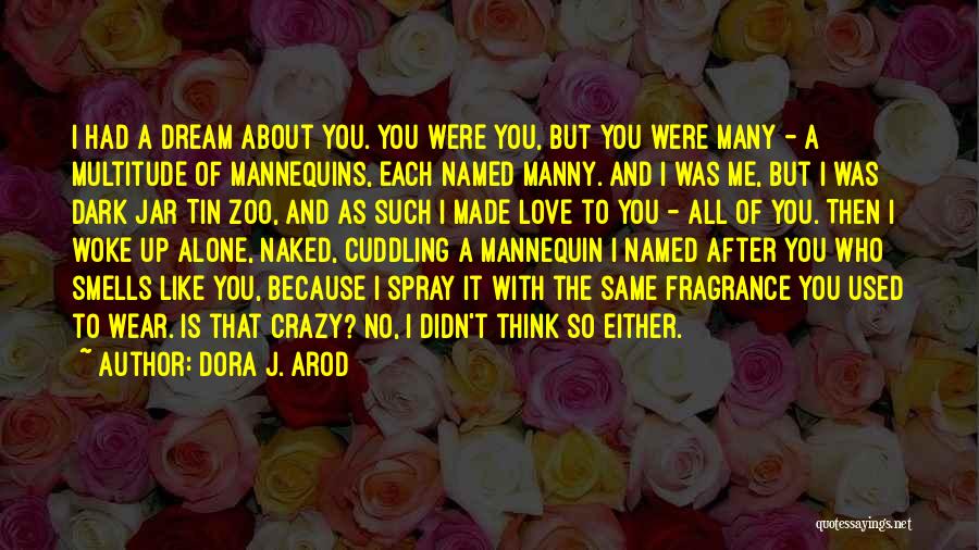 Dreaming Of You Love Quotes By Dora J. Arod