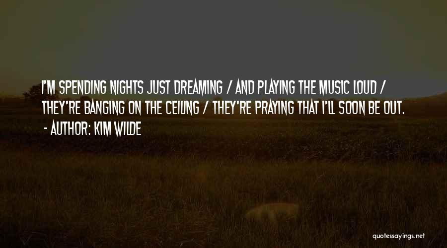 Dreaming Out Loud Quotes By Kim Wilde