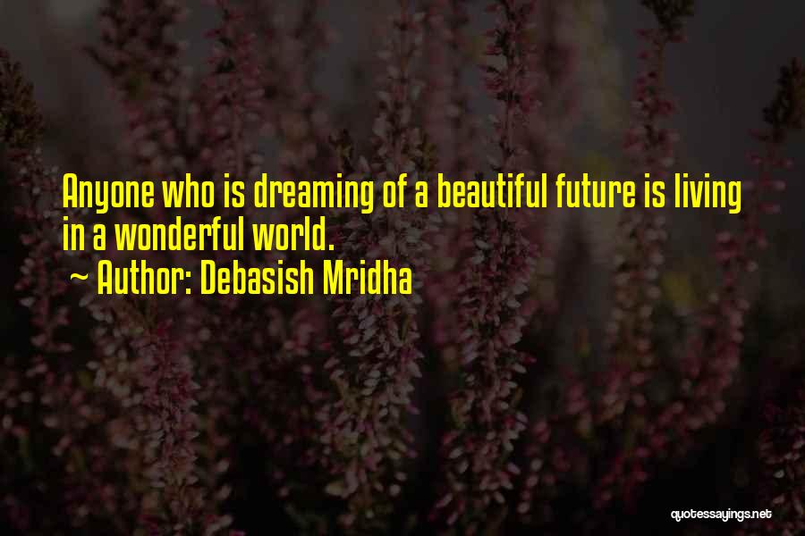 Dreaming Quotes Quotes By Debasish Mridha