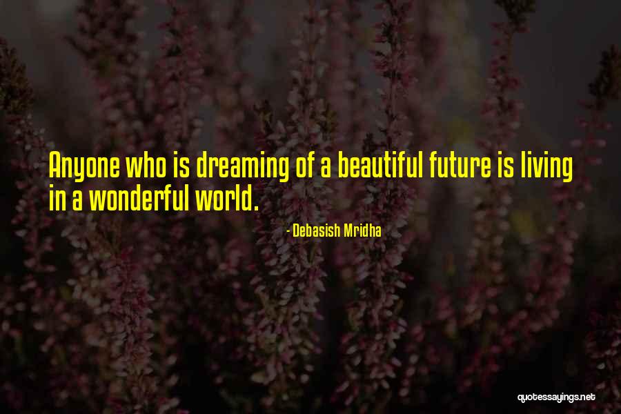 Dreaming Quotes Quotes By Debasish Mridha