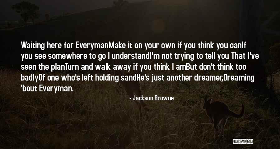 Dreaming Quotes Quotes By Jackson Browne