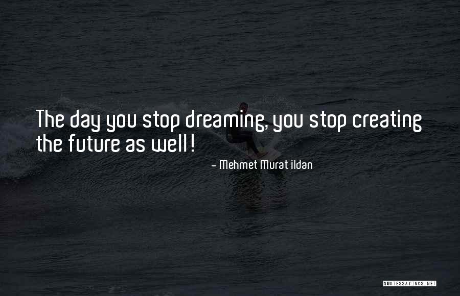 Dreaming Quotes Quotes By Mehmet Murat Ildan