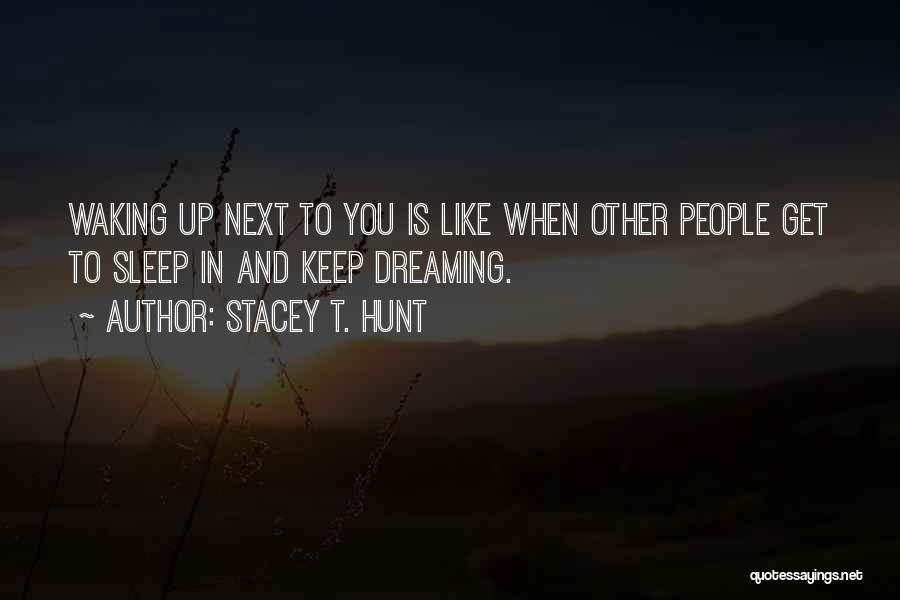 Dreaming Sleep Quotes By Stacey T. Hunt
