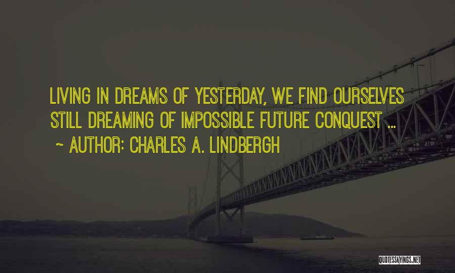 Dreaming The Impossible Quotes By Charles A. Lindbergh