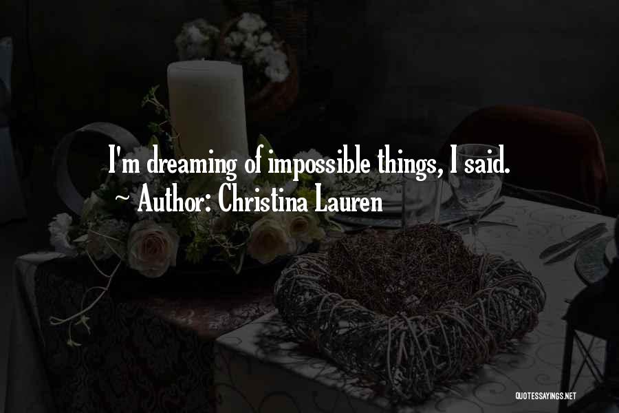 Dreaming The Impossible Quotes By Christina Lauren