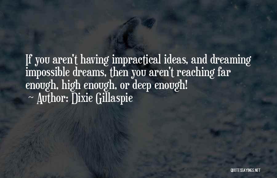 Dreaming The Impossible Quotes By Dixie Gillaspie