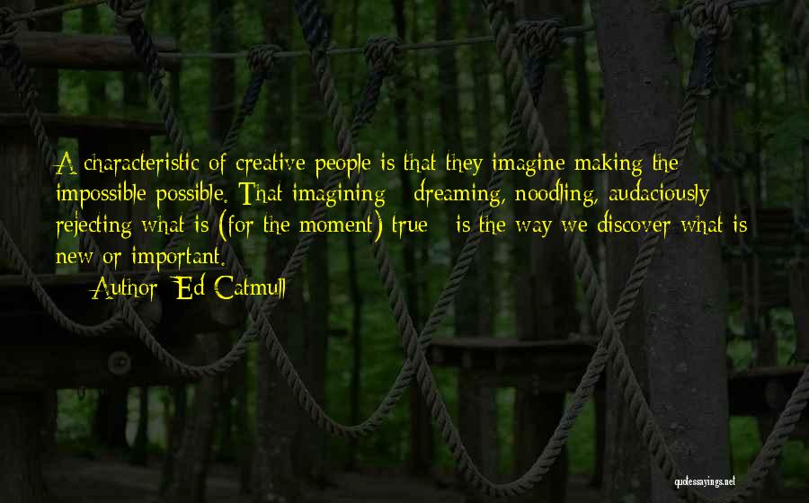 Dreaming The Impossible Quotes By Ed Catmull